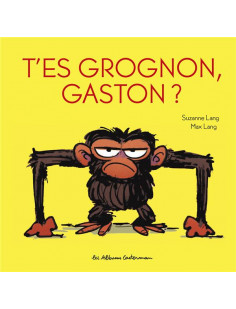 Gaston grognon - t'es grognon, gaston ?