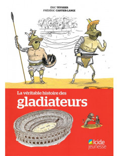 Veritable histoire des gladiateurs (la)