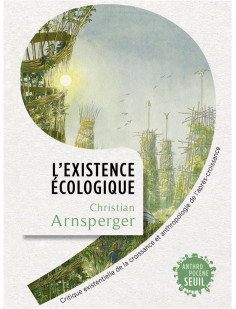 L-existence ecologique - critique existentielle de la croissance et anthropologie de l-apres-croissa