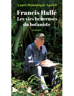 Francis hallé. les vies heureuses du botaniste
