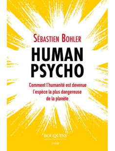 Human psycho - comment l'humanité est devenue l'espèce la plus dangereuse de la planète