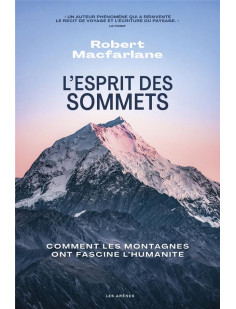 L'esprit des sommets - comment les montagnes ont fasciné l'humanité