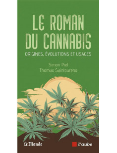 Le roman du cannabis - origines, évolutions et usages