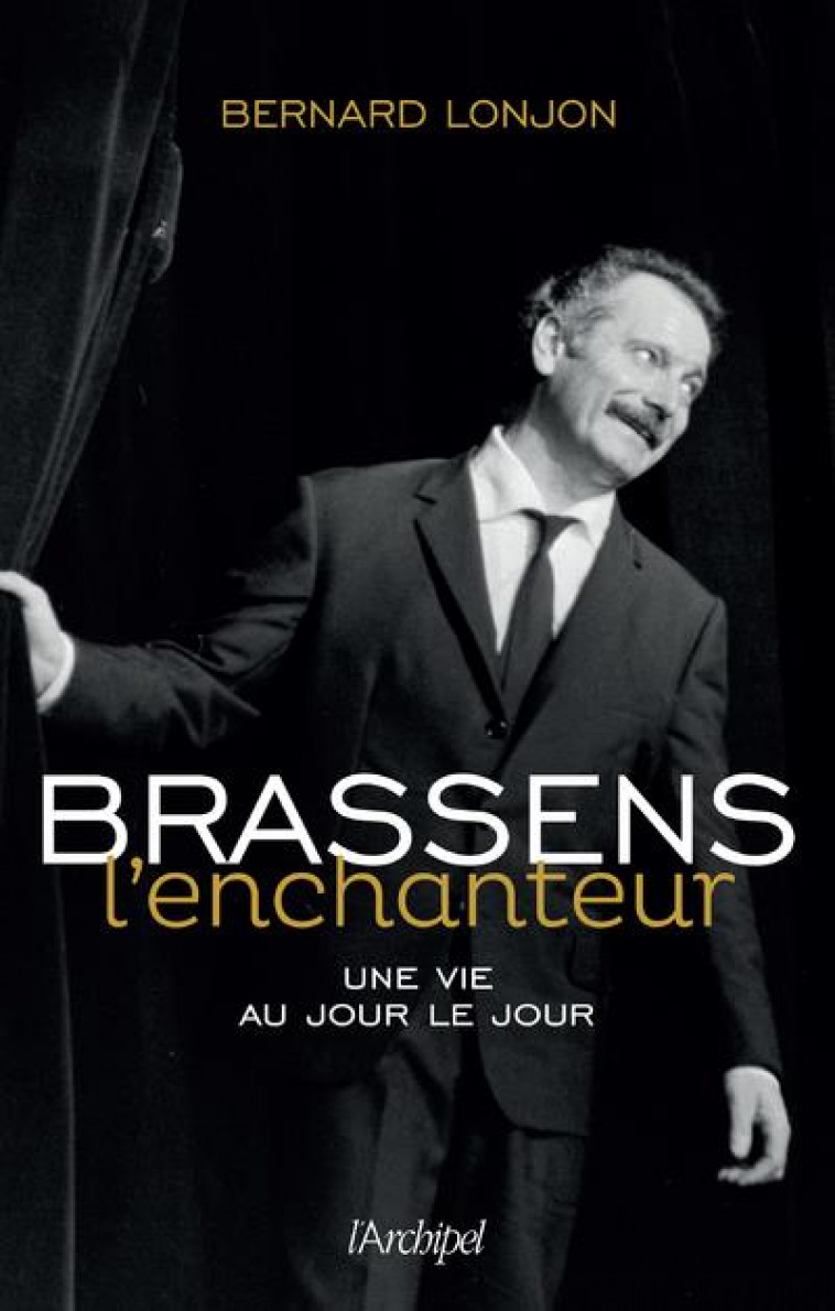 BRASSENS L-ENCHANTEUR - UNE VIE AU JOUR LE JOUR - LONJON BERNARD - ARCHIPEL
