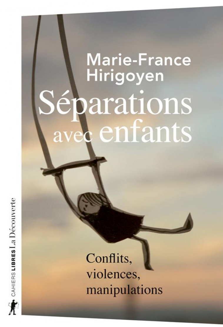 SEPARATIONS AVEC ENFANTS - CONFLITS, VIOLENCES, MANIPULATIONS - HIRIGOYEN M-F. - LA DECOUVERTE